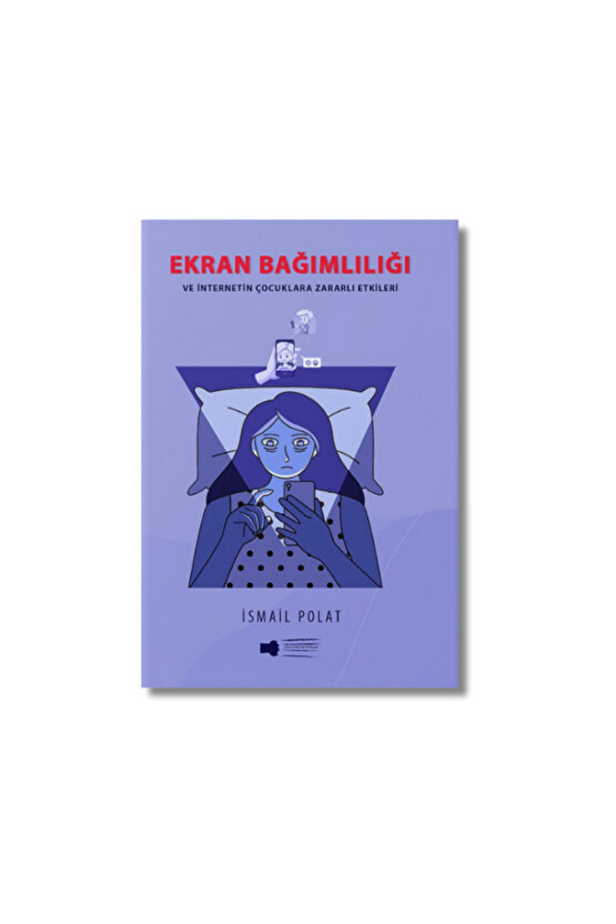 Ekran Bağımlılığı Ve İnternetin Çocuklara Zararlı Etkileri - İsmail Polat