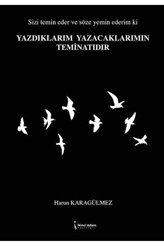 YAZDIKLARIM YAZACAKLARIMIN TEMİNATIDIR - HARUN KARAGÜLMEZ