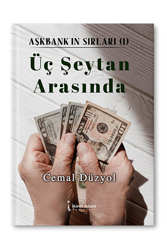 Üç Şeytan Arasında - Aşkbankın Sırları 1  Cemal Düzyol  İkinci Adam Yayınları  9786253730499
