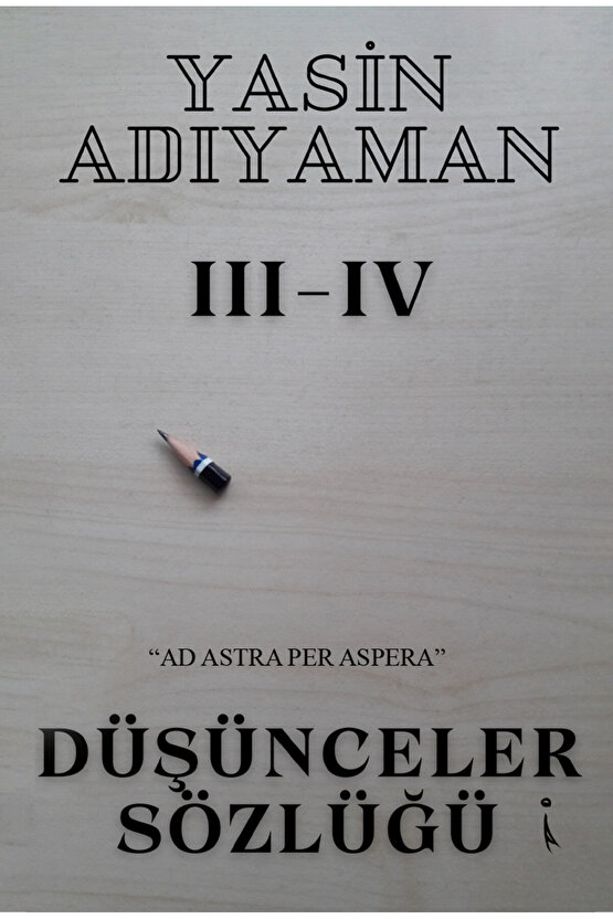 Düşünceler Sözlüğü III - IV - Yasin Adıyaman