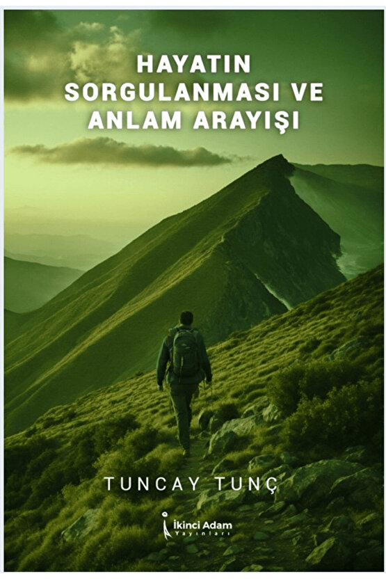 Hayatın Sorgulanması ve Anlam Arayışı  Tuncay Tunç  9786253730031