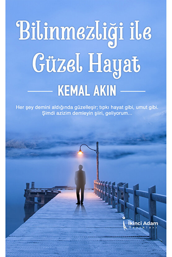 BİLİNMEZLİĞİ İLE GÜZEL HAYAT - KEMAL AKIN