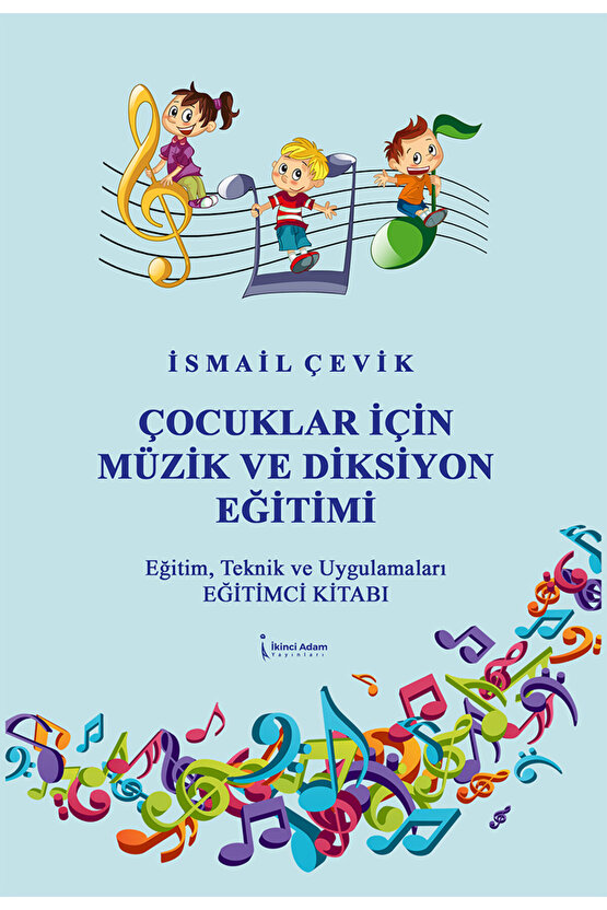 ÇOCUKLAR İÇİN MÜZİK VE DİKSİYON EĞİTİMİ - İSMAİL ÇEVİK