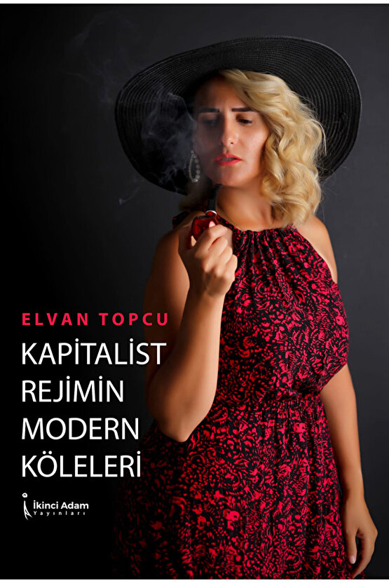 KAPİTALİST REJİMİN MODERN KÖLELERİ - ELVAN TOPCU
