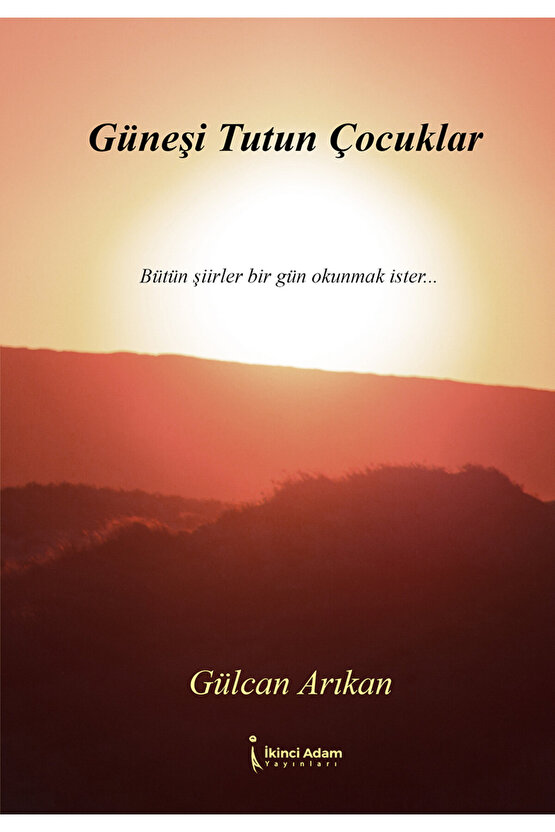 GÜNEŞİ TUTUN ÇOCUKLAR - GÜLCAN ARIKAN