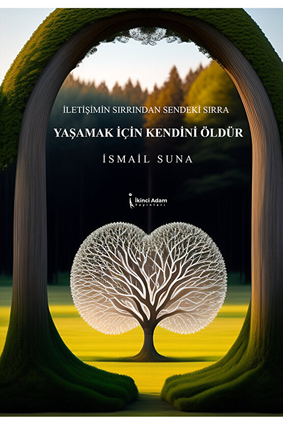YAŞAMAK İÇİN KENDİNİ ÖLDÜR - İSMAİL SUNA