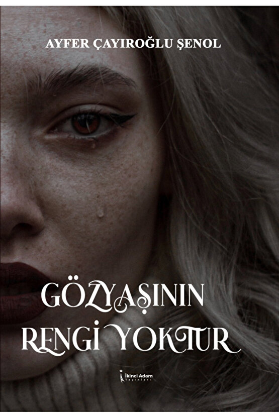 Gözyaşının Rengi Yoktur - Ayfer Çayıroğlu Şenol
