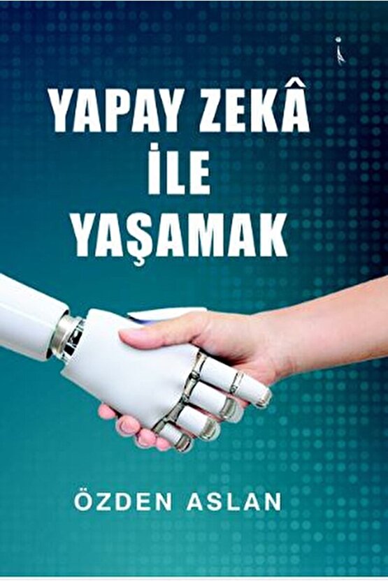 Yapay Zeka Ile Yaşamak  Özden Aslan   9786258267549