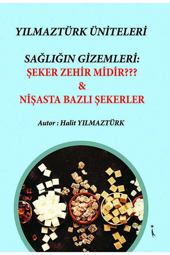 Sağlığın Gizemleri: Şeker Zehir Midir? & Nişasta Bazlı Şekerler - Halit Yılmaztürk