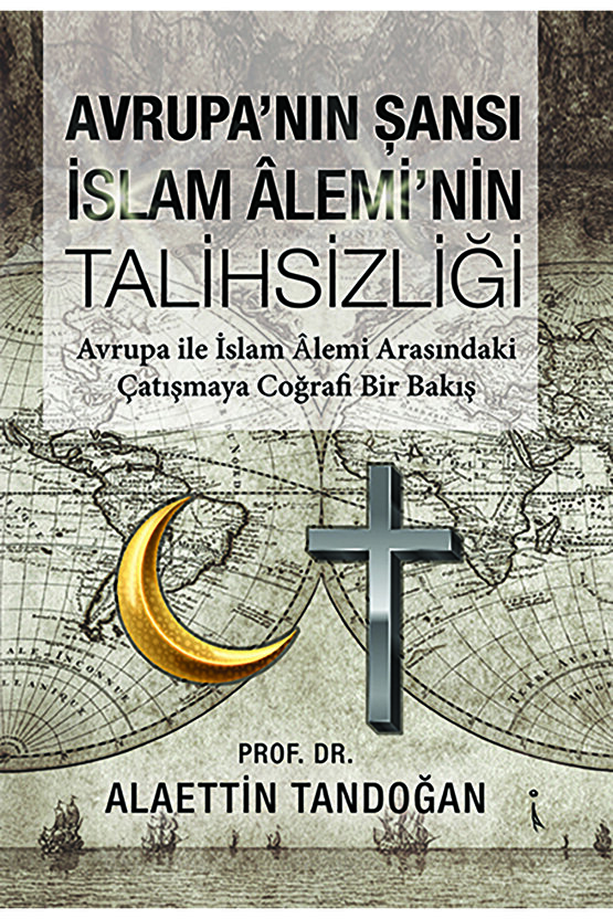 Avrupa’nın Şansı Islam Âlemi’nin Talihsizliği - Alaettin Tandoğan