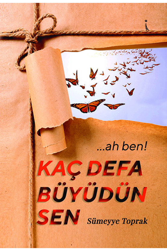 …ah Ben! Kaç Defa Büyüdün Sen