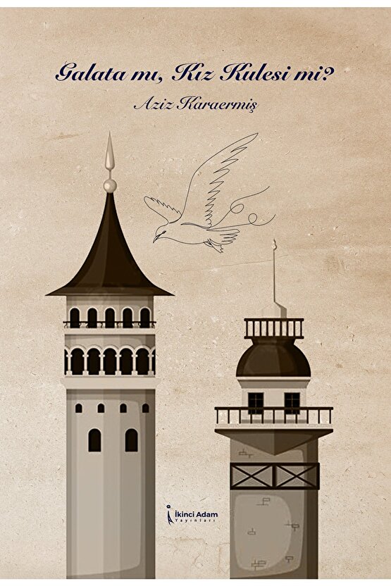 Galata Mı, Kız Kulesi Mi?  Aziz Karaermiş   9786258334555