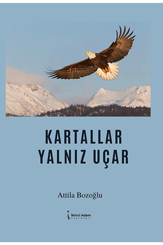 Kartallar Yalnız Uçar  Attila Bozoğlu   9786258334005