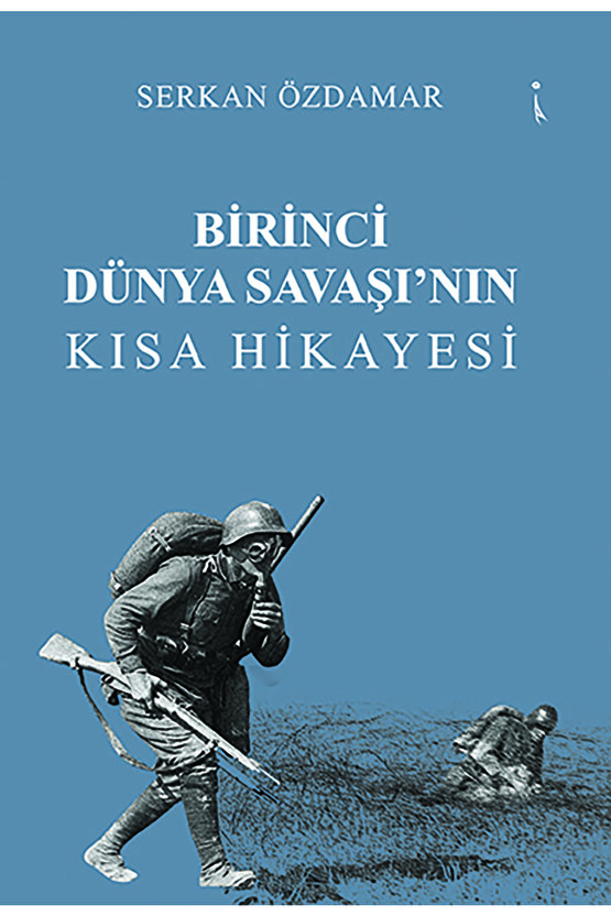 Birinci Dünya Savaşı’nın Kısa Hikayesi
