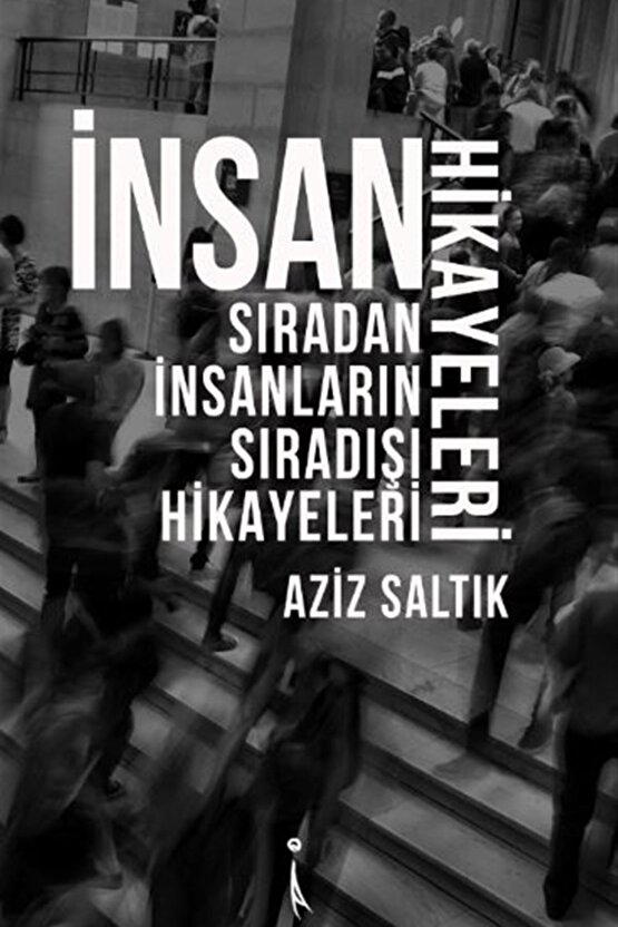 Insan Hikayeleri-sıradan Insanların Sıradışı Hikayeleri