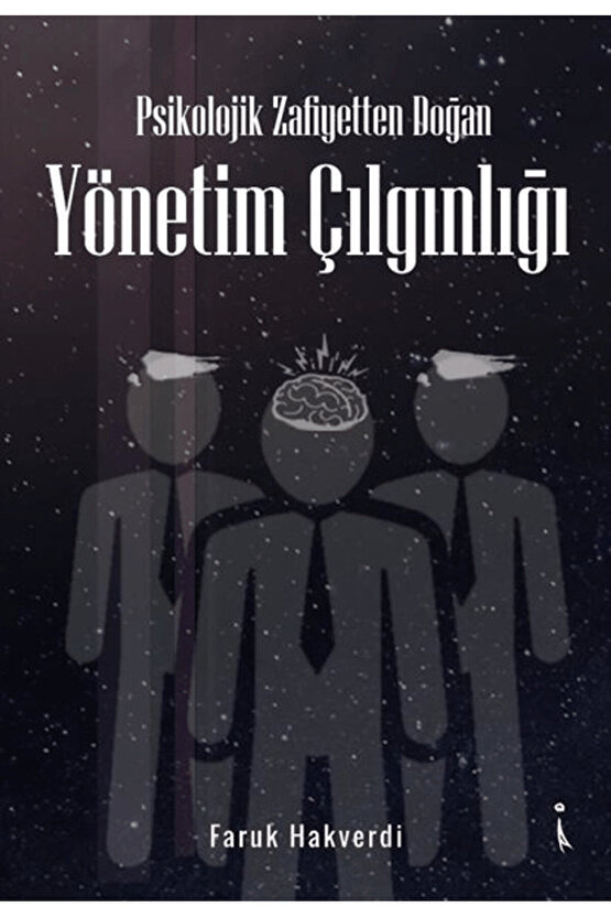 Psikolojik Zafiyetten Doğan Yönetim Çılgınlığı