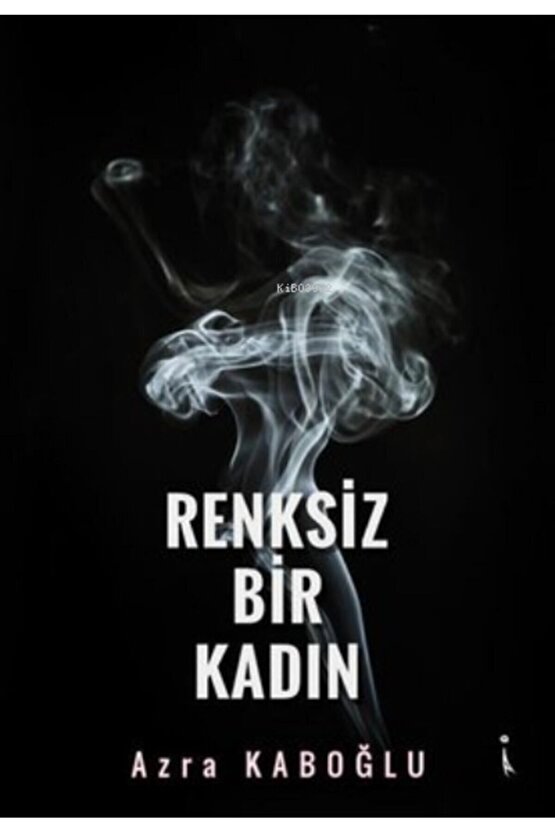 Renksiz Bir Kadın Azra Kaboğlu