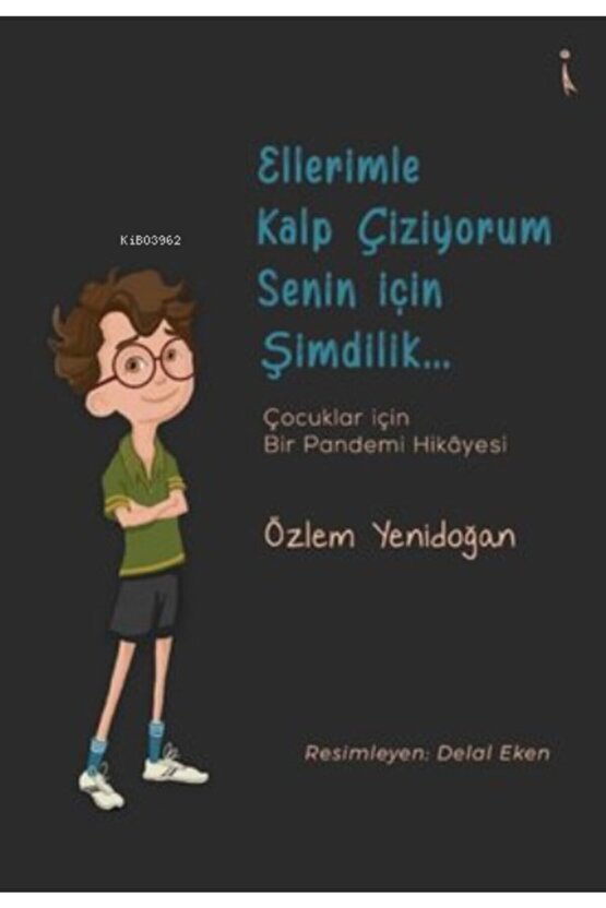 Ellerimle Kalp Çiziyorum Senin Için Şimdilik… Çocuklar Için Bir Pandemi Hikayesi