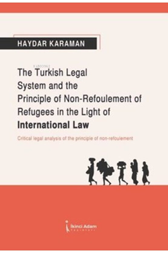 The Turkish Legal System And The Principle Of Non- Refoulement Of Refugees In The Light Of Internati
