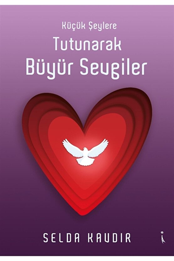 Küçük Şeylere Tutunarak Büyür Sevgiler - Selda Kavdır 9786053069928