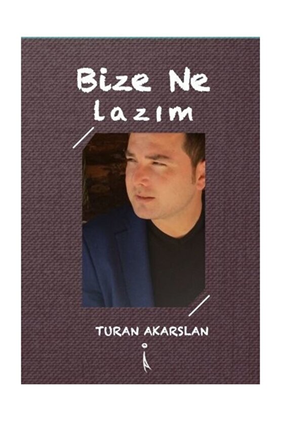 Bize Ne Lazım Turan Akarslan