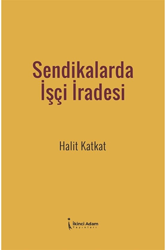 Sendikalarda Işçi Iradesi - Halit Katkat 9786257583046