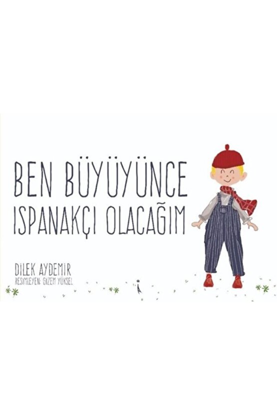Ben Büyüyünce Ispanakçı Olacağım  Dilek Aydemir  İkinci Adam Yayınları  9786257583008