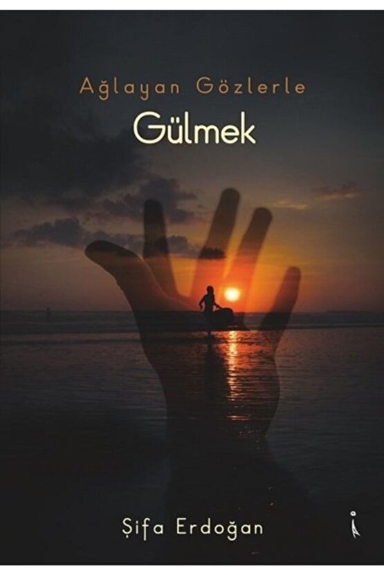 Ağlayan Gözlerle Gülmek Şifa Erdoğan