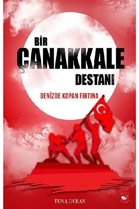 Bir Çanakkale Destanıbeyaz Balina Yayınlarıtuna Duran