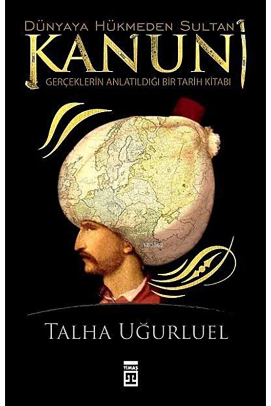 Kanuni Dünyaya Hükmeden Sultan - - Talha Uğurluel Kitabı