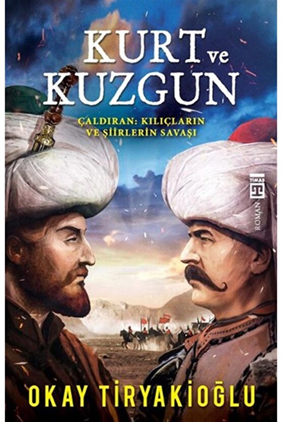 Kurt Ve Kuzgun Çaldıran Kılıçların Ve Şiirlerin Savaşı  Okay Tiryakioğlu