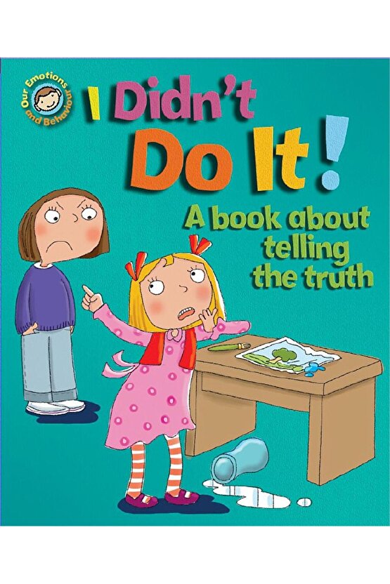 Our Emotions And Behaviour: I DidnT Do It!: A Book About Telling The Truth