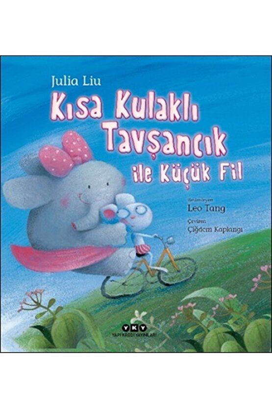 Kısa Kulaklı Tavşancık ile Küçük Fil  Julia Liu  Yapı Kredi Yayınları  9789750849558