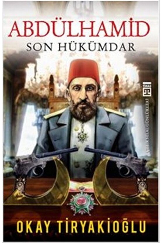 Abdülhamid Son Hükümdar  Okay Tiryakioğlu