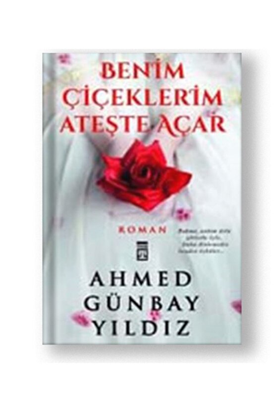 Benim Çiçeklerim Ateşte Açar Ahmed Günbay Yıldız