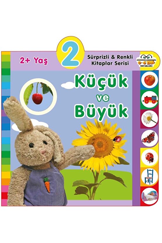 2+ Yaş Küçük Ve Büyük - Sürprizli Ve Renkli Kitaplar Serisi