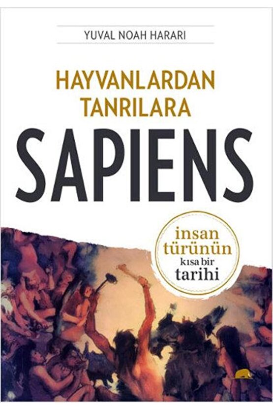 Hayvanlardan Tanrılara Sapiens - Yuval Noha Hararı - Kolektif