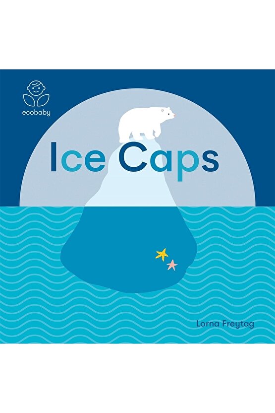 Eco Baby: Ice Caps | 0-3 Yaş Çocuk Resimli Ingilizce Kitap