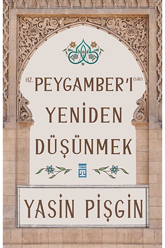 Hz. Peygamberi Yeniden Düşünmek kitabı - Yasin Pişgin - Timaş Yayınları