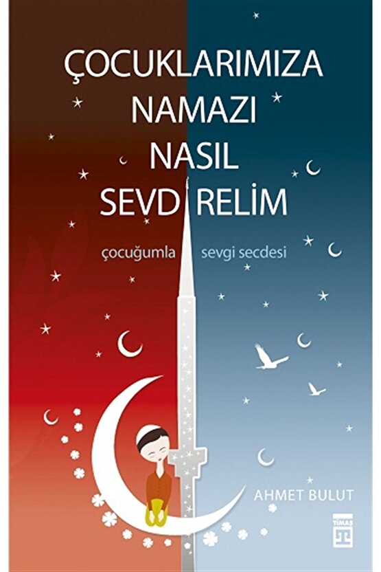 Çocuklarımıza Namazı Nasıl Sevdirelim? kitabı - Ahmet Bulut - Timaş Yayınları