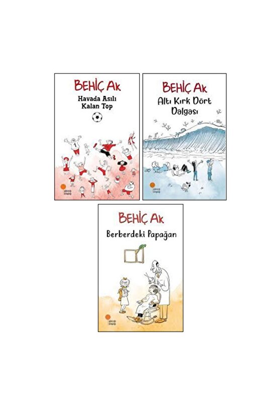 Behiç Ak Çocuk Romanları 3 Kitap Set  Havada Asılı Kalan Top - Berberdeki Papağan - Altı Kırk Dört