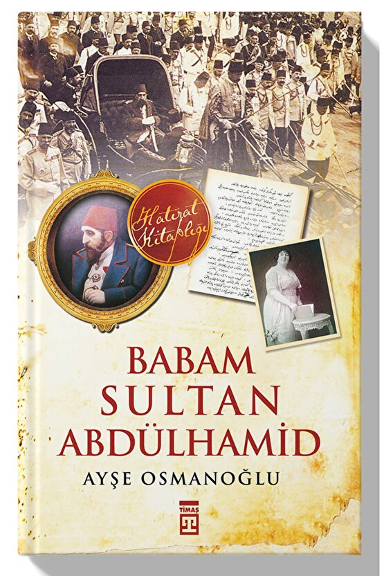 Babam Sultan Abdülhamid - - Ayşe Osmanoğlu Kitabı